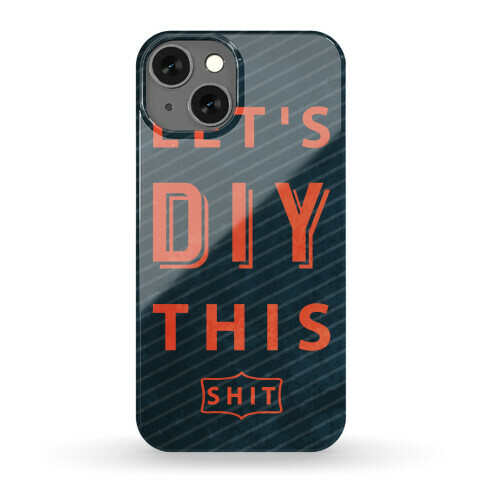 Let's DIY This Shit Phone Case Phone Case