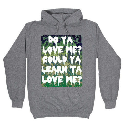 Do ya love me? Hooded Sweatshirt