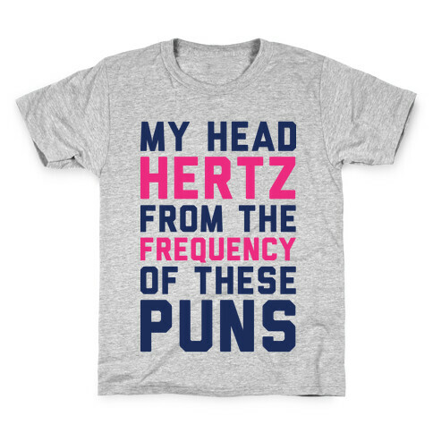 My Head Hertz From The Frequency of These Puns Kids T-Shirt