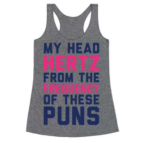 My Head Hertz From The Frequency of These Puns Racerback Tank Top
