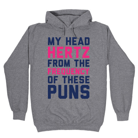 My Head Hertz From The Frequency of These Puns Hooded Sweatshirt