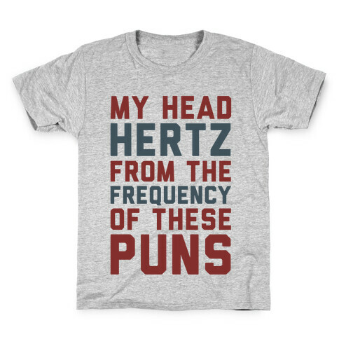 My Head Hertz From The Frequency of These Puns Kids T-Shirt