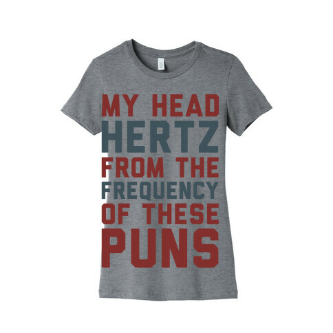 My Head Hertz From The Frequency of These Puns Womens T-Shirt
