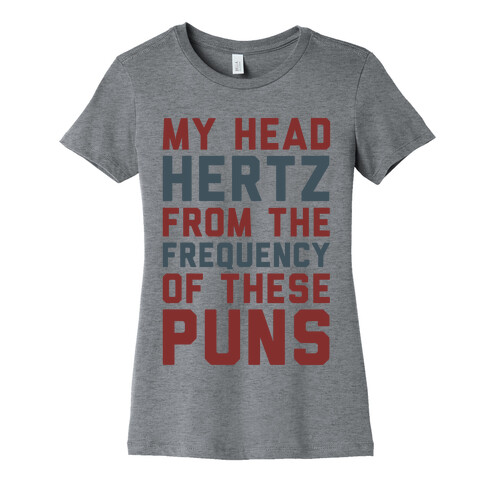 My Head Hertz From The Frequency of These Puns Womens T-Shirt