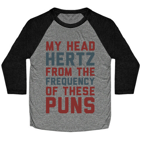 My Head Hertz From The Frequency of These Puns Baseball Tee