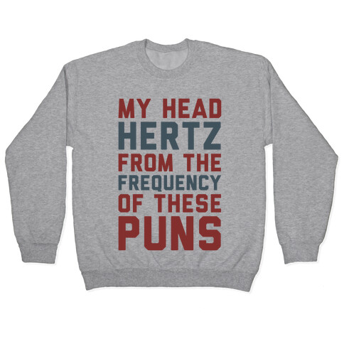 My Head Hertz From The Frequency of These Puns Pullover