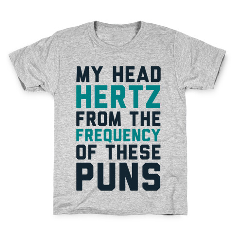 My Head Hertz From The Frequency of These Puns Kids T-Shirt