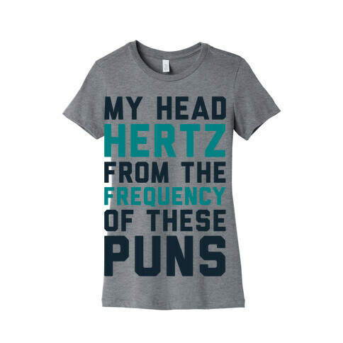 My Head Hertz From The Frequency of These Puns Womens T-Shirt