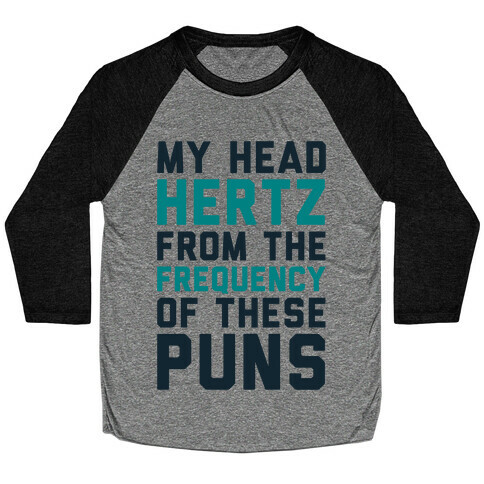 My Head Hertz From The Frequency of These Puns Baseball Tee
