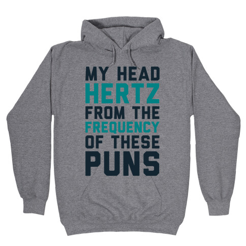 My Head Hertz From The Frequency of These Puns Hooded Sweatshirt