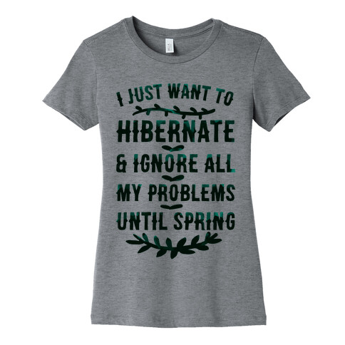 I Just Want To Hibernate & Ignore All My Problems Until Spring Womens T-Shirt