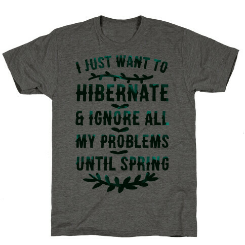 I Just Want To Hibernate & Ignore All My Problems Until Spring T-Shirt