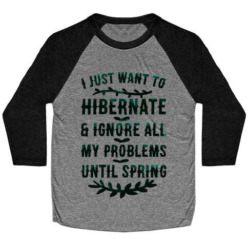 I Just Want To Hibernate & Ignore All My Problems Until Spring Baseball Tee