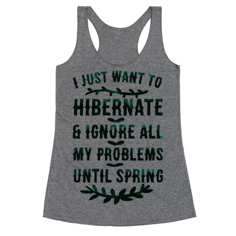 I Just Want To Hibernate & Ignore All My Problems Until Spring Racerback Tank Top