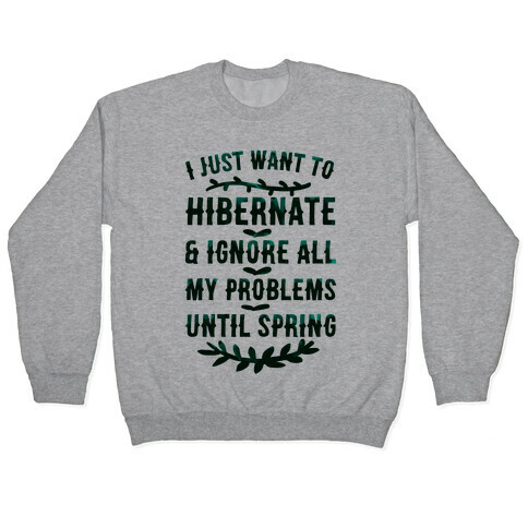 I Just Want To Hibernate & Ignore All My Problems Until Spring Pullover