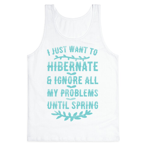 I Just Want To Hibernate & Ignore All My Problems Until Spring Tank Top