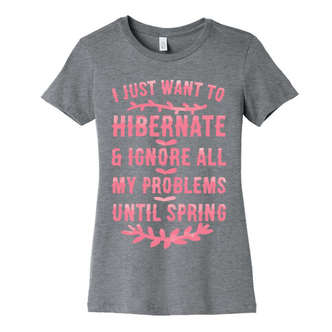 I Just Want To Hibernate & Ignore All My Problems Until Spring Womens T-Shirt