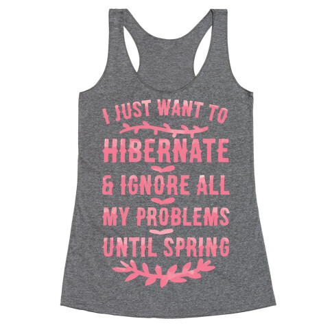 I Just Want To Hibernate & Ignore All My Problems Until Spring Racerback Tank Top