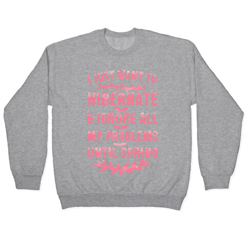 I Just Want To Hibernate & Ignore All My Problems Until Spring Pullover