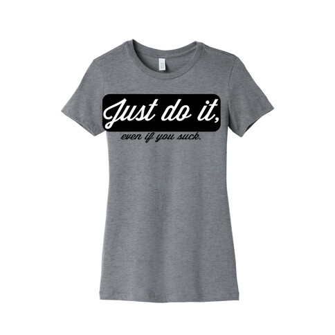 Just do it. Womens T-Shirt