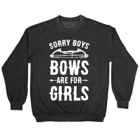 Sorry Boys Bows Are For Girls Pullover