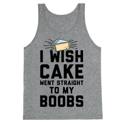 I Wish Cake Went Straight To My Boobs Tank Top