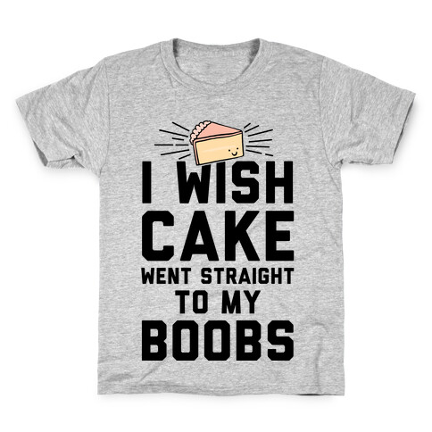 I Wish Cake Went Straight To My Boobs Kids T-Shirt