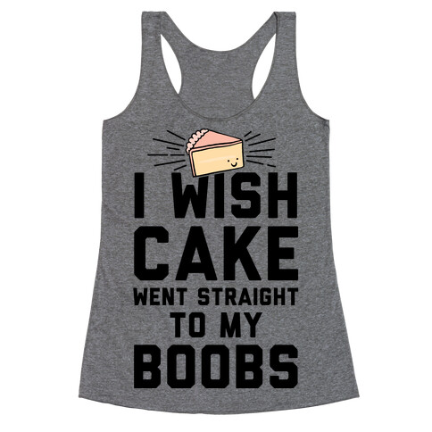 I Wish Cake Went Straight To My Boobs Racerback Tank Top