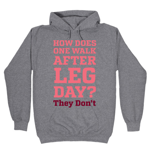 How Does One Walk After Leg Day? They Don't Hooded Sweatshirt