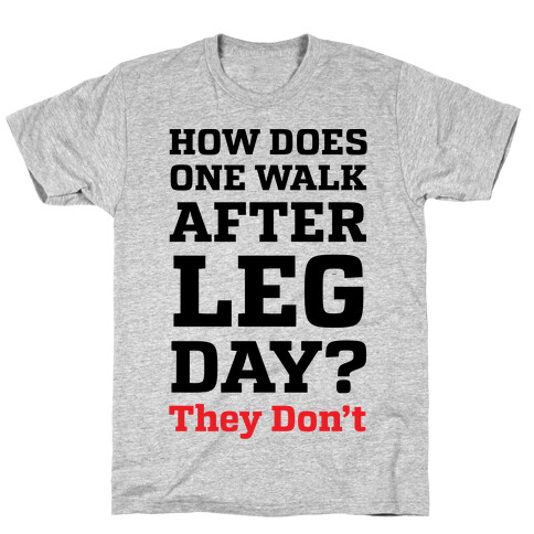 How Does One Walk After Leg Day? They Don't T-Shirt