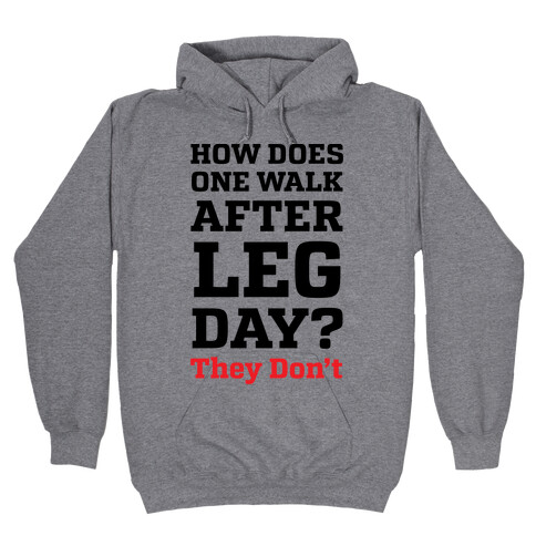 How Does One Walk After Leg Day? They Don't Hooded Sweatshirt