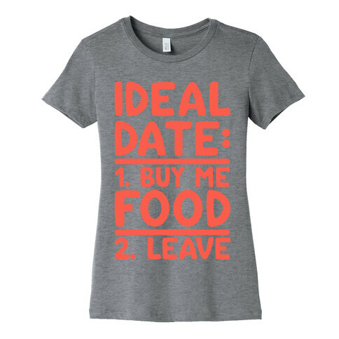 Ideal Date: Buy Me Food, Leave Womens T-Shirt
