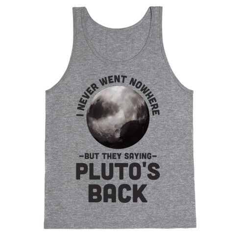 I Never Went Nowhere But They Saying Pluto's Back Tank Top