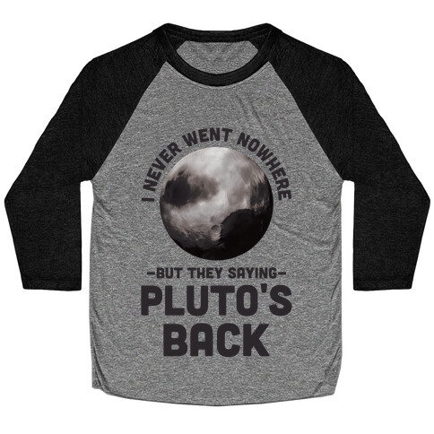 I Never Went Nowhere But They Saying Pluto's Back Baseball Tee