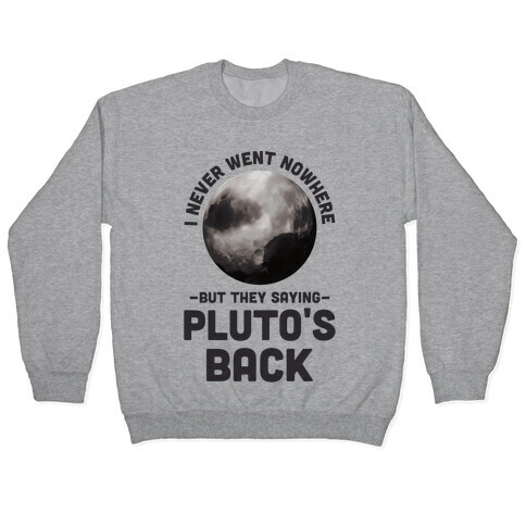 I Never Went Nowhere But They Saying Pluto's Back Pullover