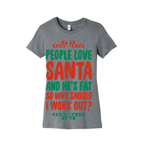 People love Santa So Why Should I Work out Womens T-Shirt