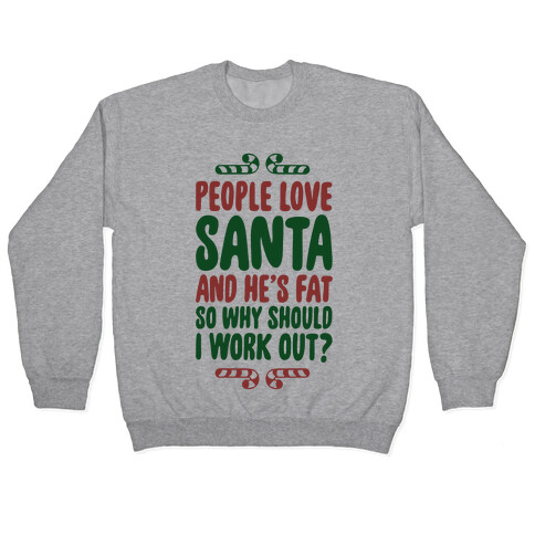 People love Santa So Why Should I Work out Pullover