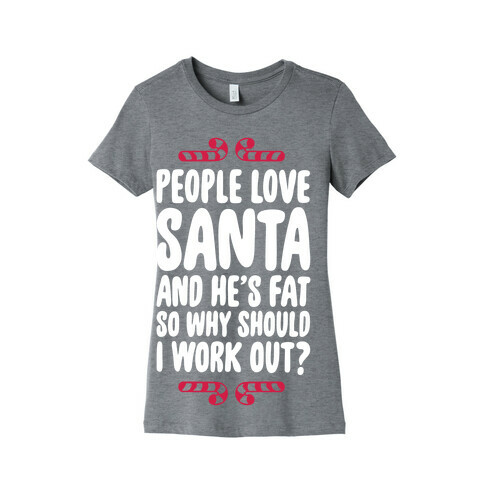 People love Santa So Why Should I Work out Womens T-Shirt