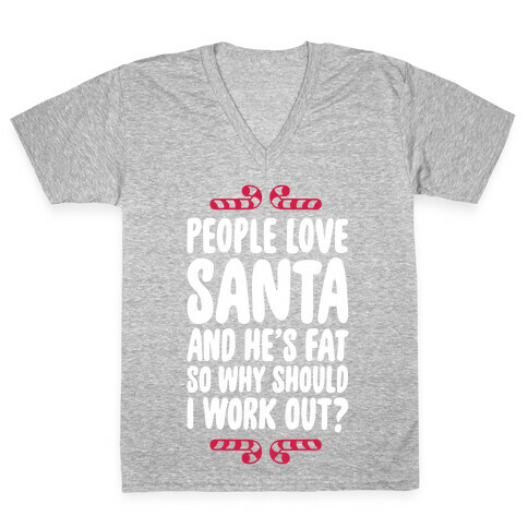 People love Santa So Why Should I Work out V-Neck Tee Shirt