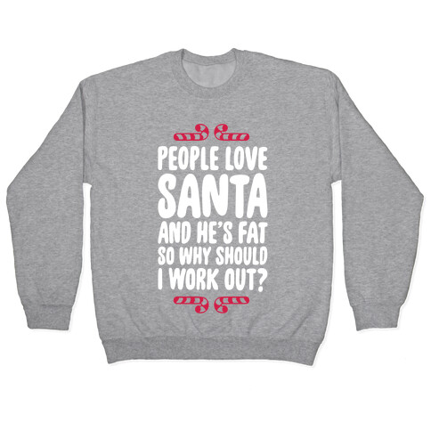 People love Santa So Why Should I Work out Pullover