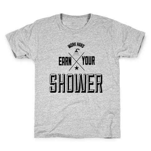 Earn Your Shower Kids T-Shirt