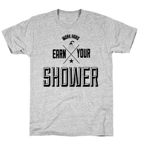 Earn Your Shower T-Shirt