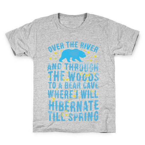 Over The River And Through The Woods To A Bear Cave Where I Will Hibernate Till Spring Kids T-Shirt