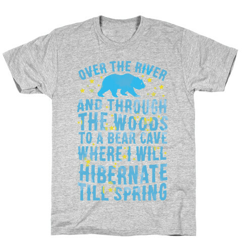 Over The River And Through The Woods To A Bear Cave Where I Will Hibernate Till Spring T-Shirt