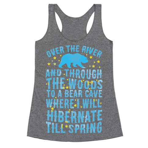 Over The River And Through The Woods To A Bear Cave Where I Will Hibernate Till Spring Racerback Tank Top