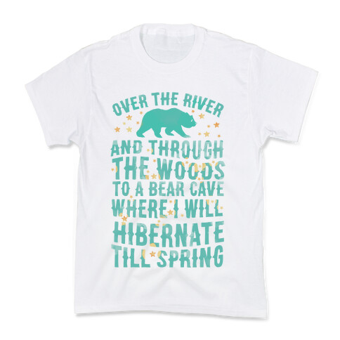Over The River And Through The Woods To A Bear Cave Where I Will Hibernate Till Spring Kids T-Shirt