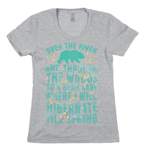 Over The River And Through The Woods To A Bear Cave Where I Will Hibernate Till Spring Womens T-Shirt