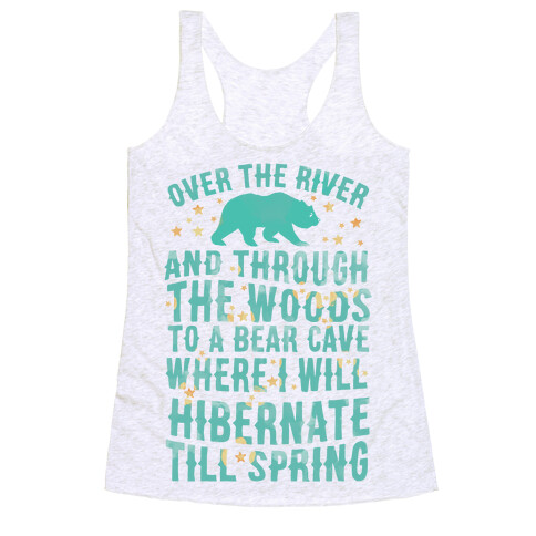 Over The River And Through The Woods To A Bear Cave Where I Will Hibernate Till Spring Racerback Tank Top