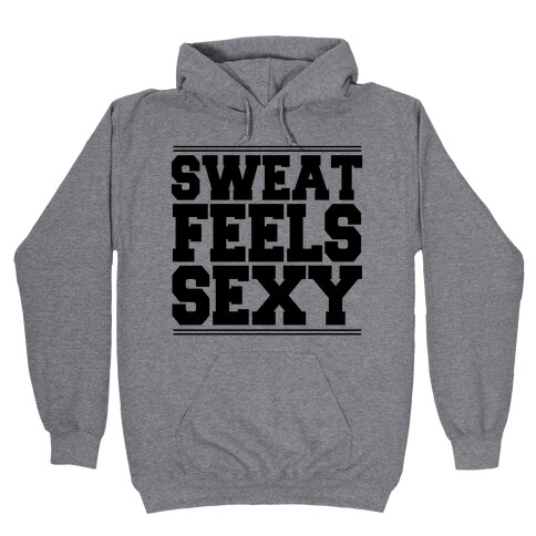 Sweat Feels Sexy Hooded Sweatshirt