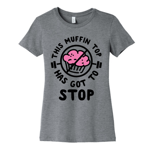 This Muffin Top Has Got To Stop Womens T-Shirt